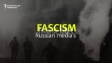 Fascism: Russian Media’s Favorite Label