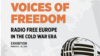 Vocile libertăţii. Radio Europa Liberă în era Războiului rece