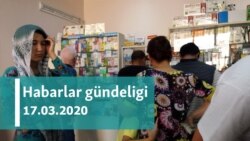 Habarlar gündeligi - 17-nji mart, 2020-nji ýyl