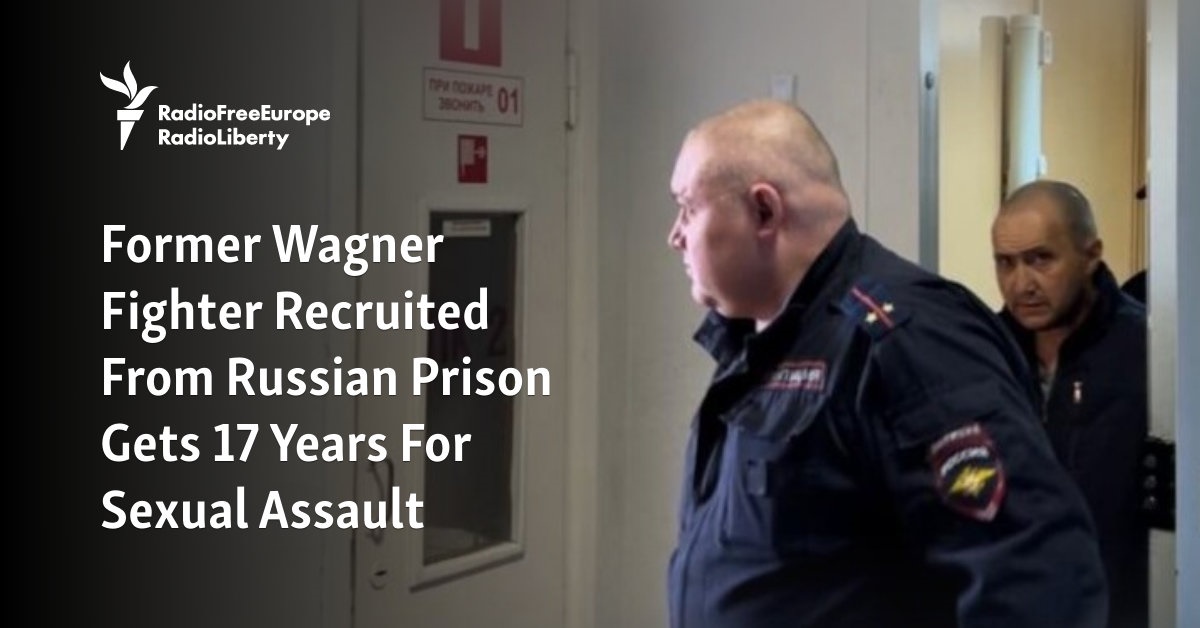 Former Wagner Fighter Recruited From Russian Prison Gets 17 Years For ...