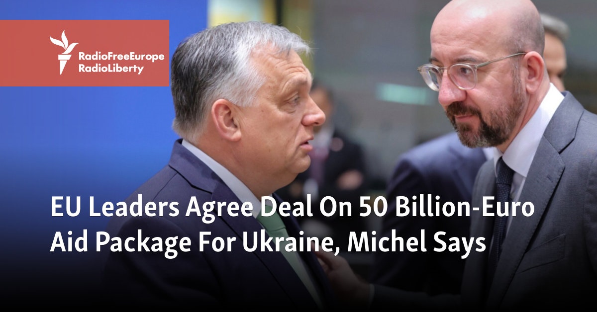 EU Leaders Reach Deal On Ukraine Aid As Hungary Drops Demands