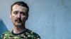 Igor Girkin, also known as Igor Strelkov, was a key commander in the Russia-backed separatist forces in the early stages of the war against Ukrainian government troops in the east of the country. (file photo)