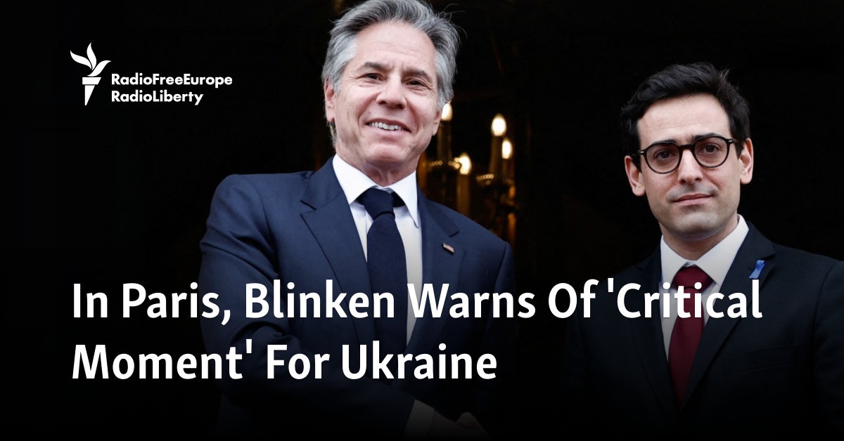 In Paris, Blinken Warns Of 'Critical Moment' For Ukraine