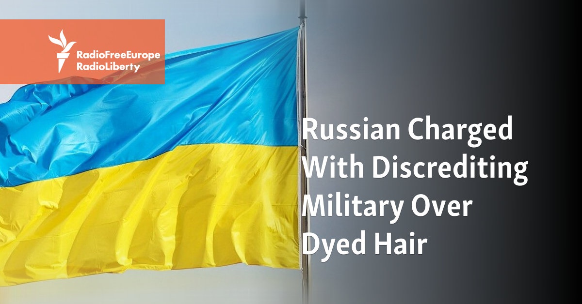Russian Charged With Discrediting Military Over Dyed Hair - Vimarsana News