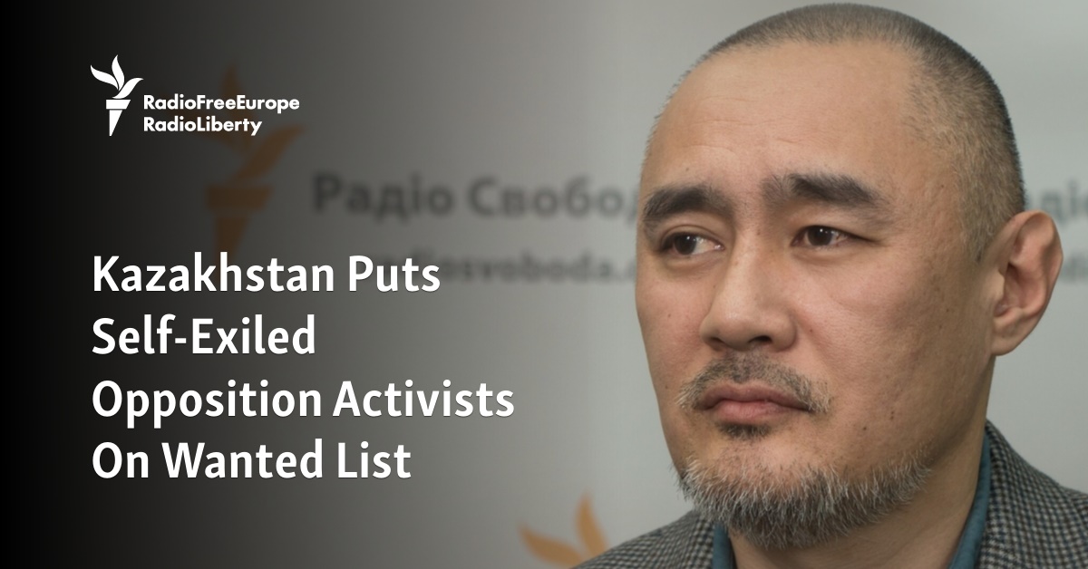 Kazakhstan Puts Self-Exiled Opposition Activists On Wanted List - Vimarsana News