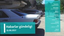 Habarlar gündeligi – 15-nji awgust, 2017. 