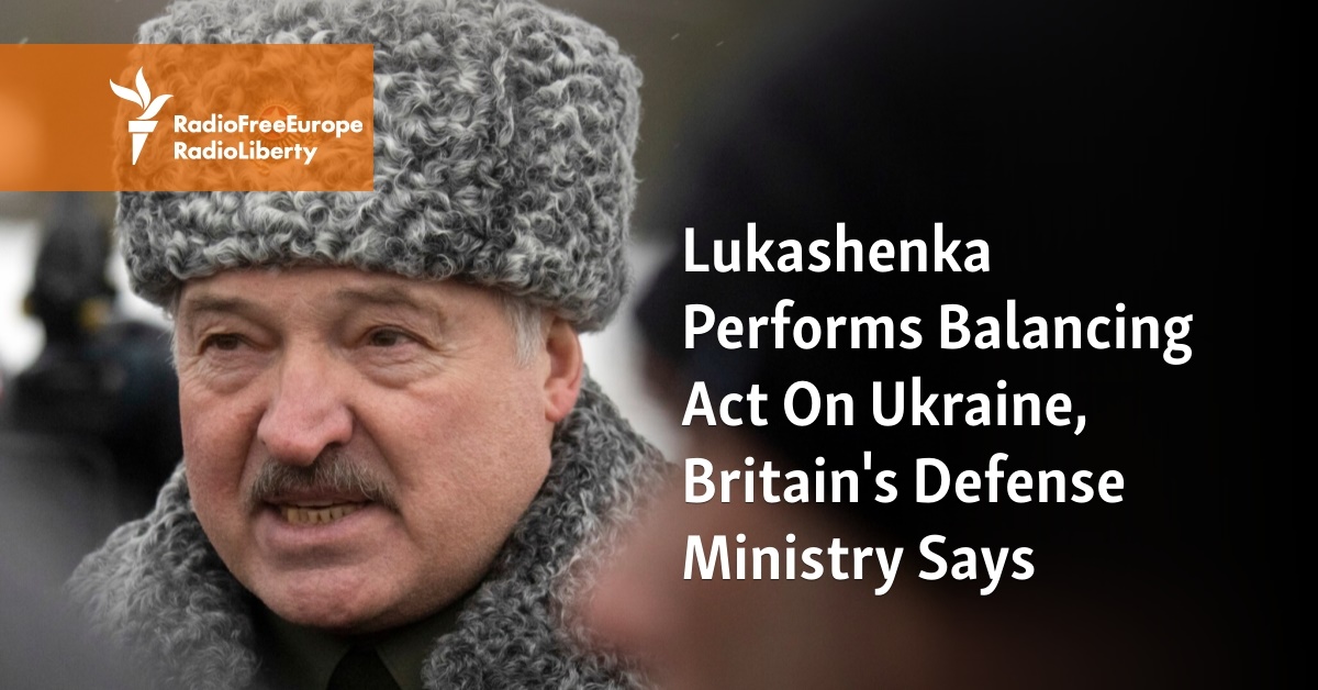 Lukashenka Performs Balancing Act On Ukraine, Britain's Defense Ministry Says