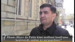 İlham Əliyev də Putin kimi mətbuat konfransı keçirsəydi, ondan nə soruşardınız?