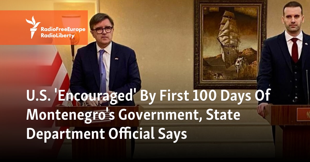 U.S. 'Encouraged' By First 100 Days Of Montenegro's Government, State Department Official Says - Vimarsana News
