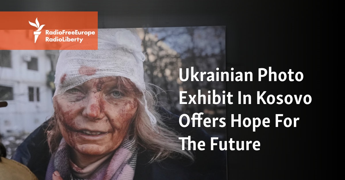 Ukrainian Photo Exhibit In Kosovo Offers Hope For The Future - Vimarsana News