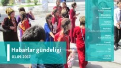 Habarlar gündeligi - 1-nji sentýabr, 2017 ý.