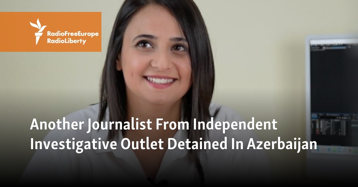 Another Journalist From Independent Investigative Outlet Detained In Azerbaijan - Vimarsana News