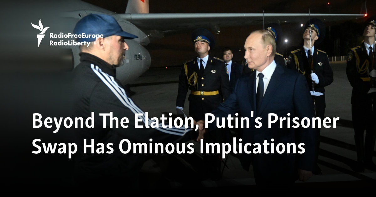 Beyond The Elation, Putin’s Prisoner Swap Has Ominous Implications