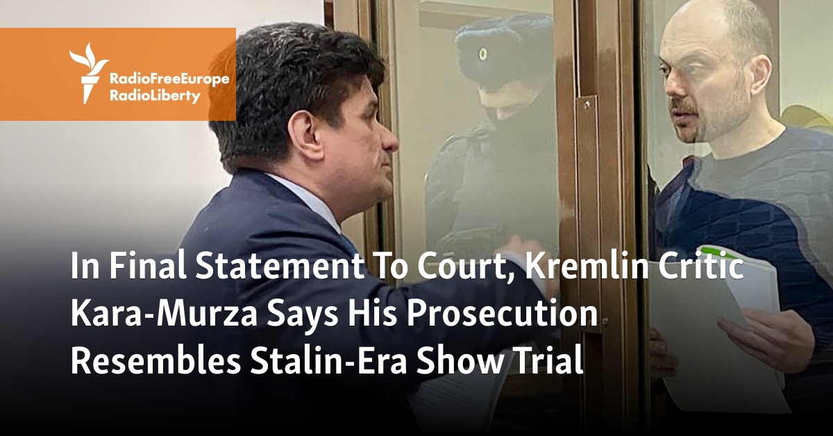 In Final Statement To Court Kremlin Critic Kara Murza Says His Prosecution Resembles Stalin Era