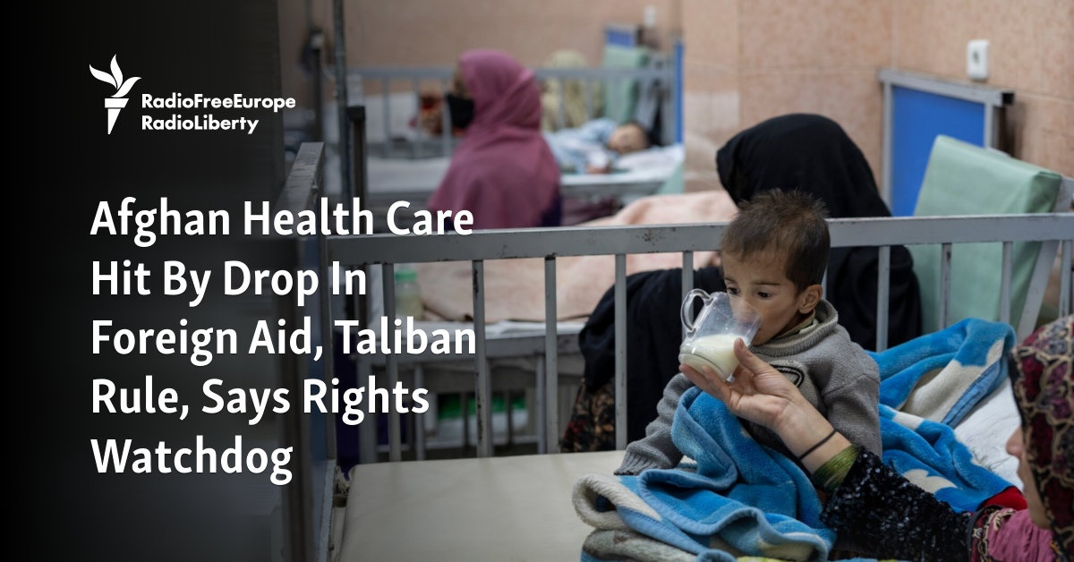 Afghan Health Care Hit By Drop In Foreign Aid Taliban Rule Says