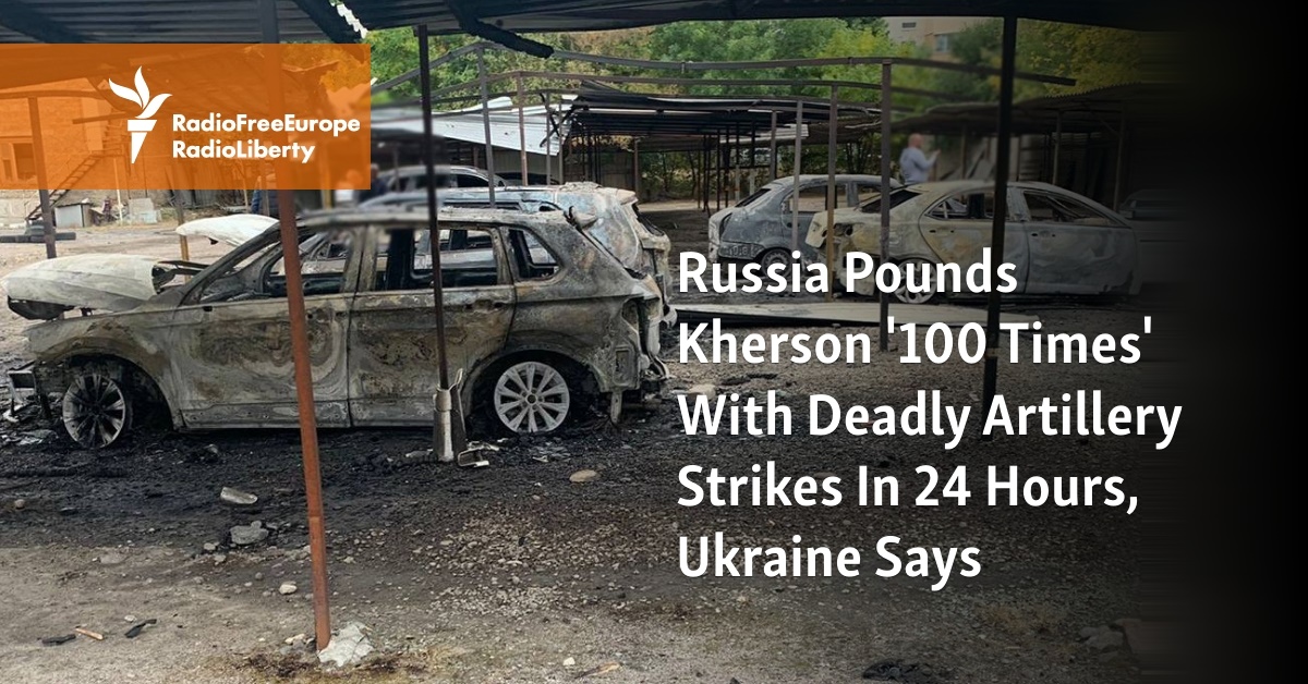 Russia Pounds Kherson '100 Times' With Deadly Artillery Strikes In 24 Hours, Ukraine Says - Vimarsana News