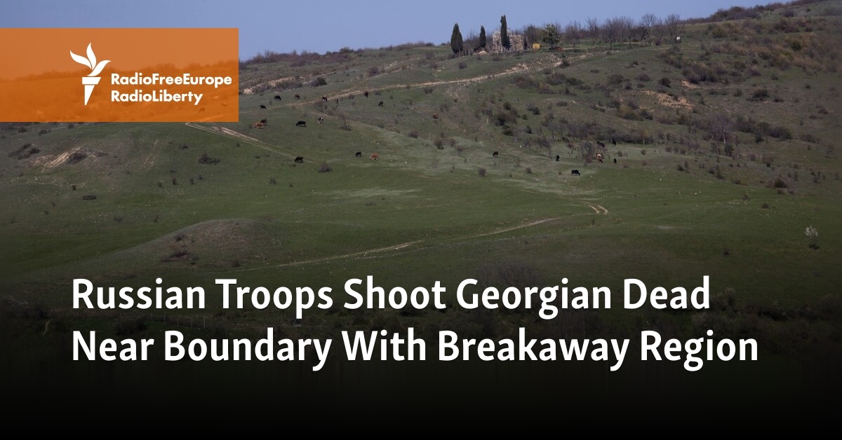 Russian Troops Shoot Georgian Dead Near Boundary With Breakaway Region - Vimarsana News