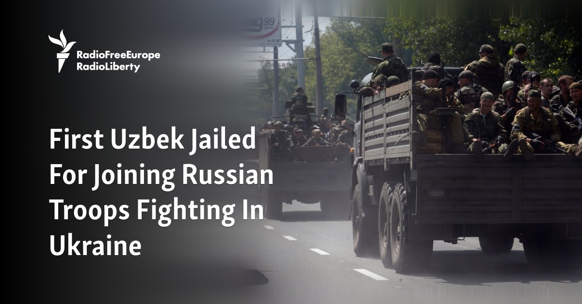 First Uzbek Jailed For Joining Russian Troops Fighting In Ukraine - Vimarsana News