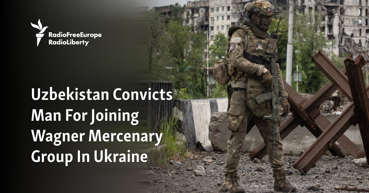 Uzbekistan Convicts Man For Joining Wagner Mercenary Group In Ukraine