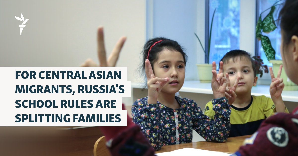 For Central Asian Migrants, Russia's School Rules Are Splitting Families