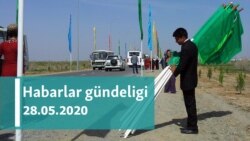 Habarlar gündeligi - 28-nji maý, 2020-nji ýyl