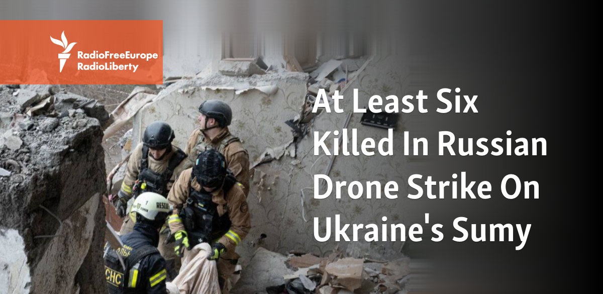 At Least 9 Killed In Russian Drone Strike On Ukraine's Sumy