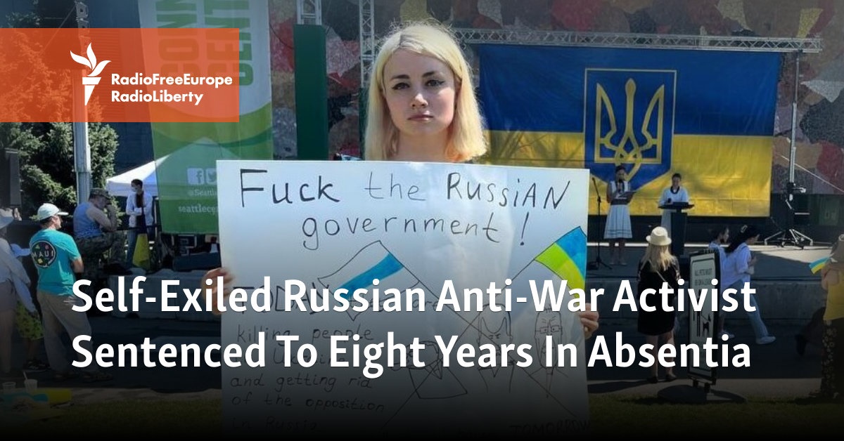 Self-Exiled Russian Anti-War Activist Sentenced To 8 Years In Absentia