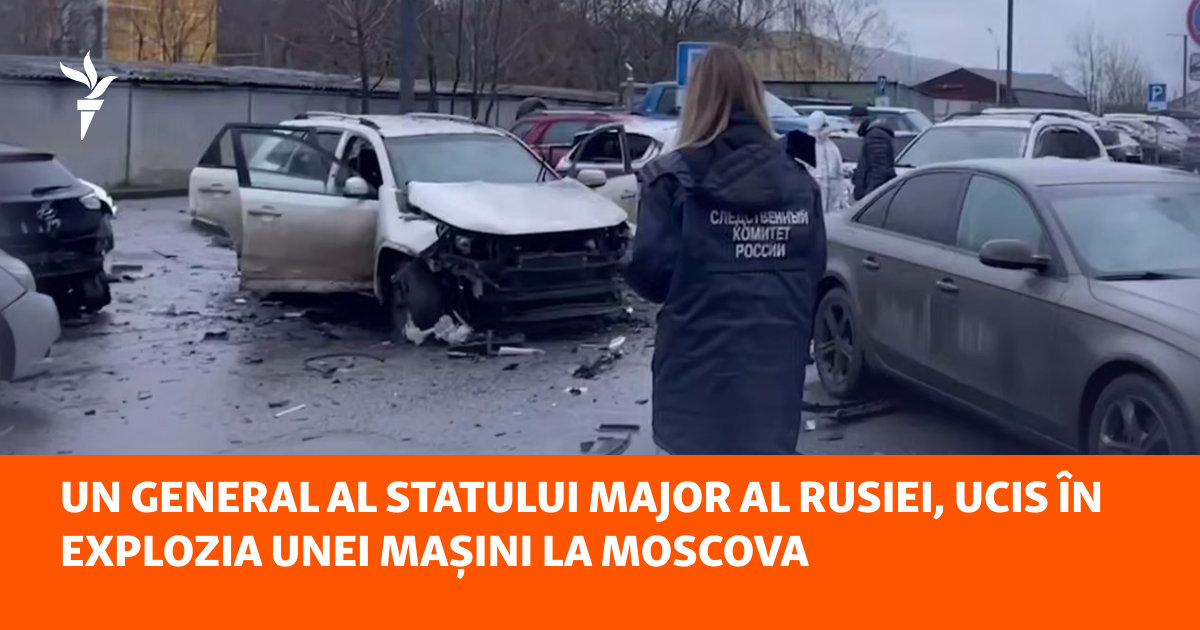 Un general al Statului Major al Rusiei, ucis în explozia unei mașini la Moscova