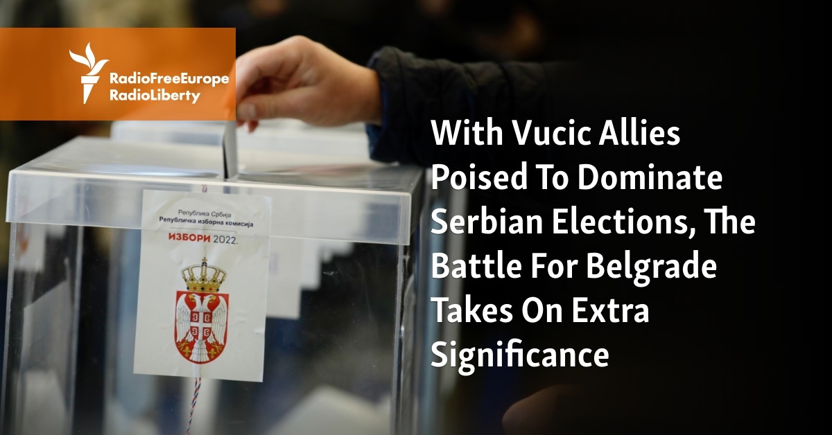 With Vucic Allies Poised To Dominate Serbian Elections, The Battle For Belgrade Takes On Extra Significance - Vimarsana News