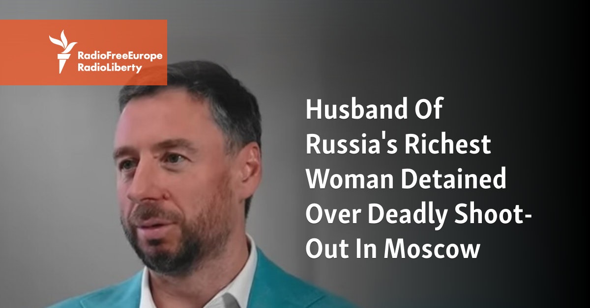 Husband of Russia's richest woman arrested after fatal shooting in Moscow