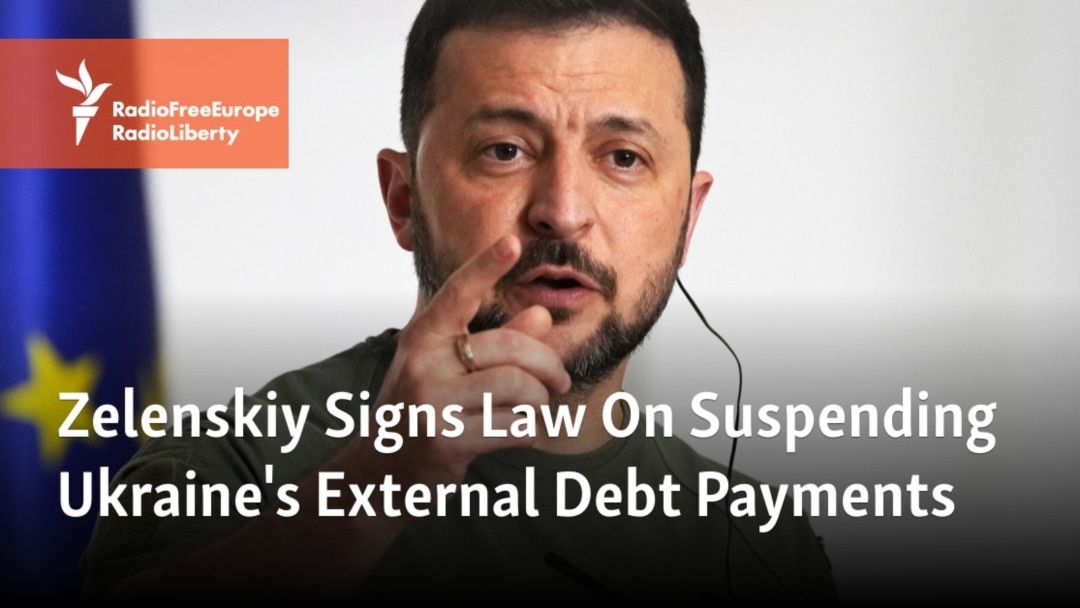 Zelenskiy Signs Law On Suspending Ukraine's External Debt Payments