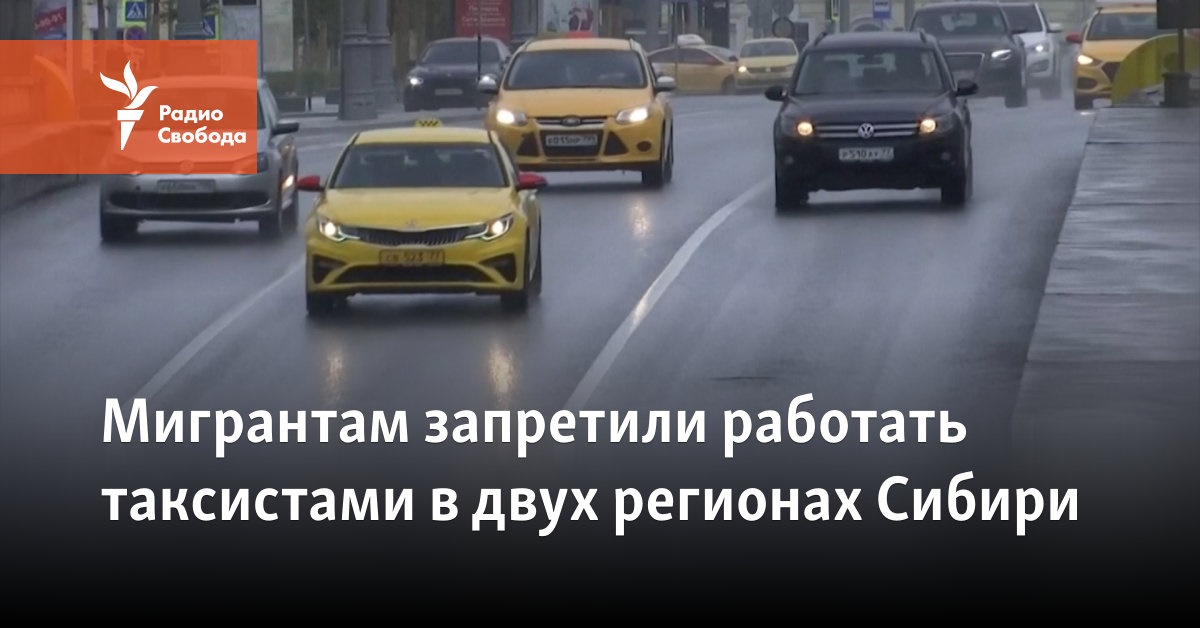 Migrants were banned from working as taxi drivers in two regions of Siberia