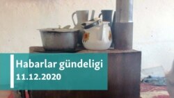 Habarlar gündeligi - 11-nji dekabr, 2020-nji ýyl