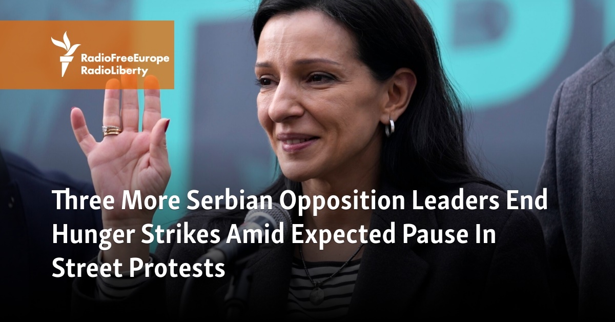 Three More Serbian Opposition Leaders End Hunger Strikes Amid Expected Pause In Street Protests - Vimarsana News