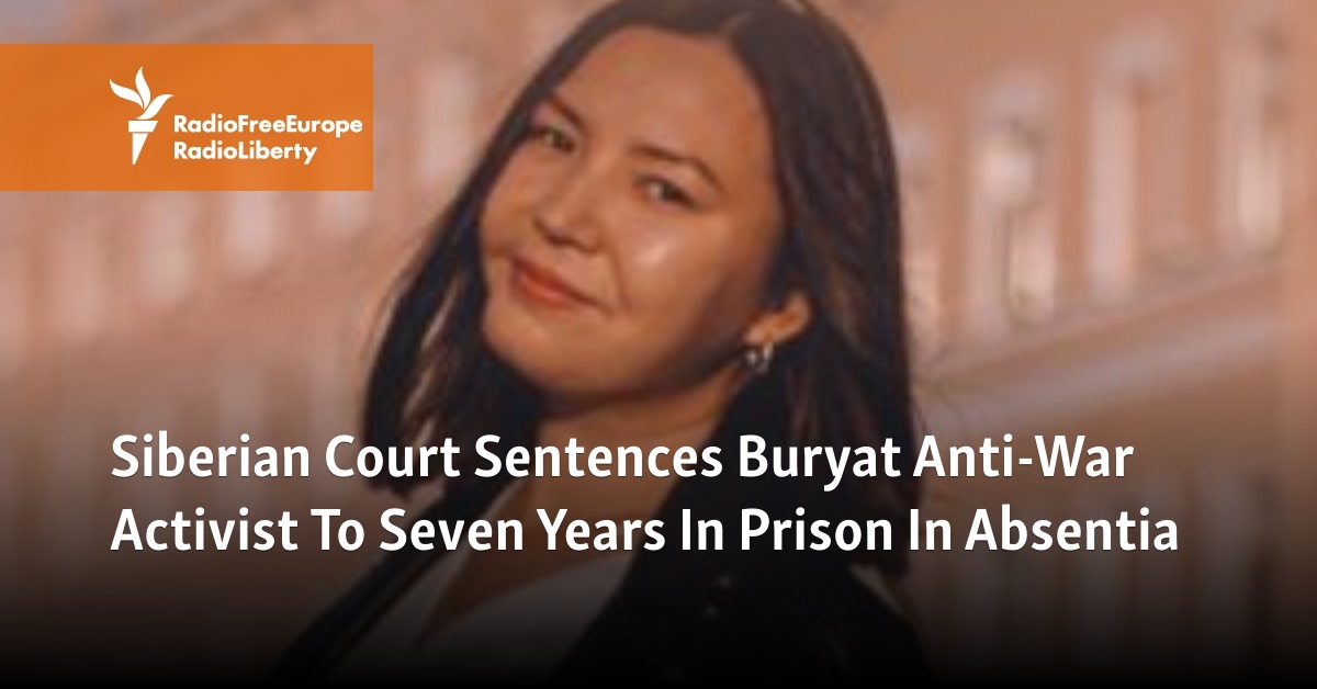 Siberian Court Sentences Buryat Anti-War Activist To Seven Years In Prison In Absentia - Vimarsana News