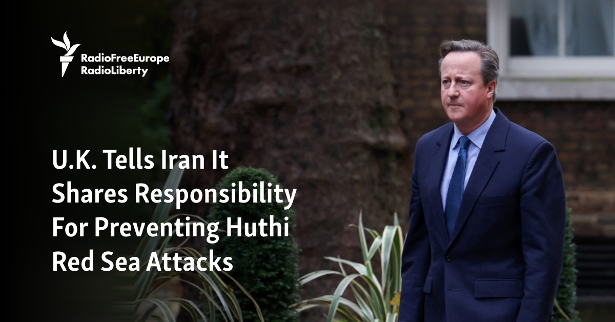 U.K. Tells Iran It Shares Responsibility For Preventing Huthi Red Sea Attacks - Vimarsana News