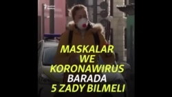 Maskalar we koronawirus barada 5 zady bilmeli