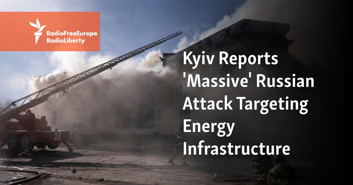 Kyiv Reports ‘Massive’ Russian Attack Targeting Energy Infrastructure