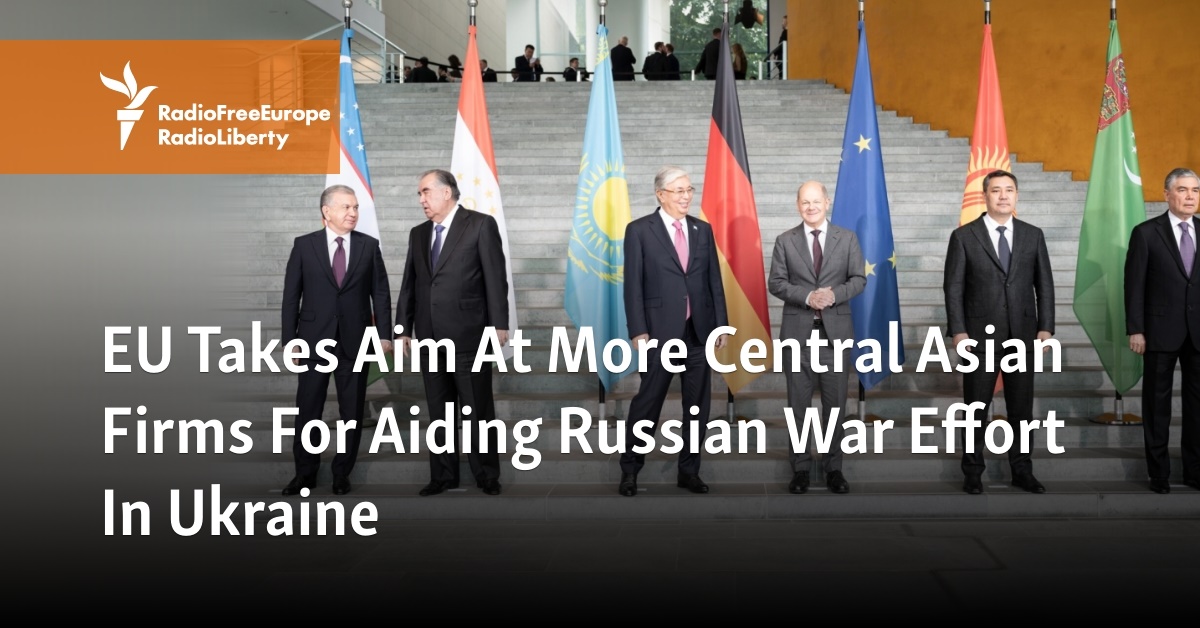 EU Takes Aim At More Central Asian Firms For Aiding Russian War Effort In Ukraine - Vimarsana News