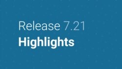 Release Higlights 7.21