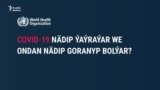 COVID-19 nädip ýaýraýar we ondan nädip goranyp bolýar. BSG-nyň rekomendasiýasy