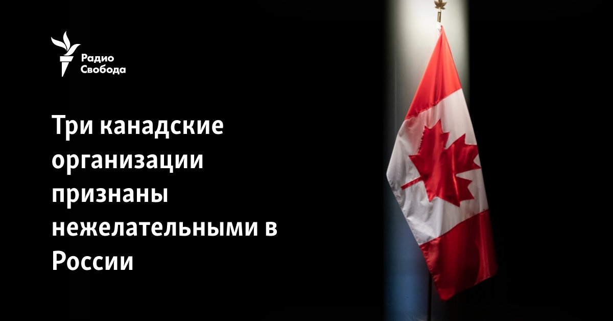 Three Canadian organizations have been declared undesirable in Russia