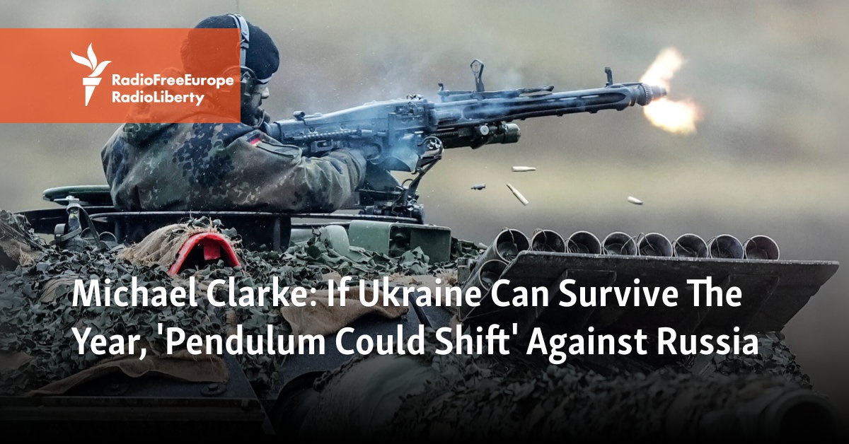 Michael Clarke: If Ukraine Can Survive The Year, 'Pendulum Could Shift' Against Russia