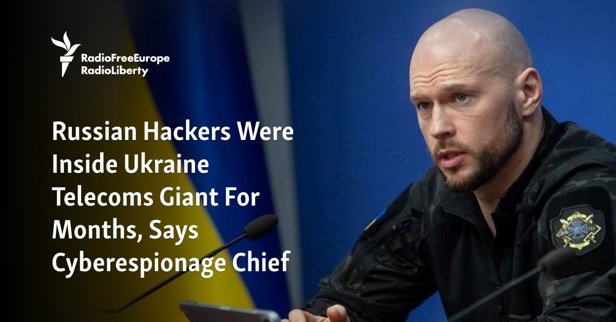 Russian Hackers Were Inside Ukraine Telecoms Giant For Months, Says ...