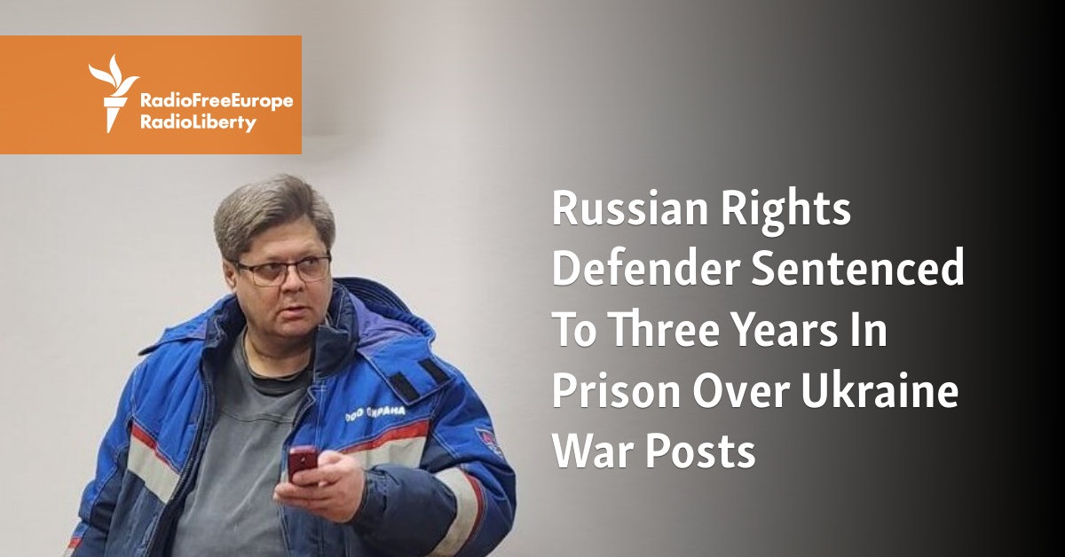 Russian Rights Defender Sentenced To Three Years In Prison Over Ukraine War Posts - Vimarsana News