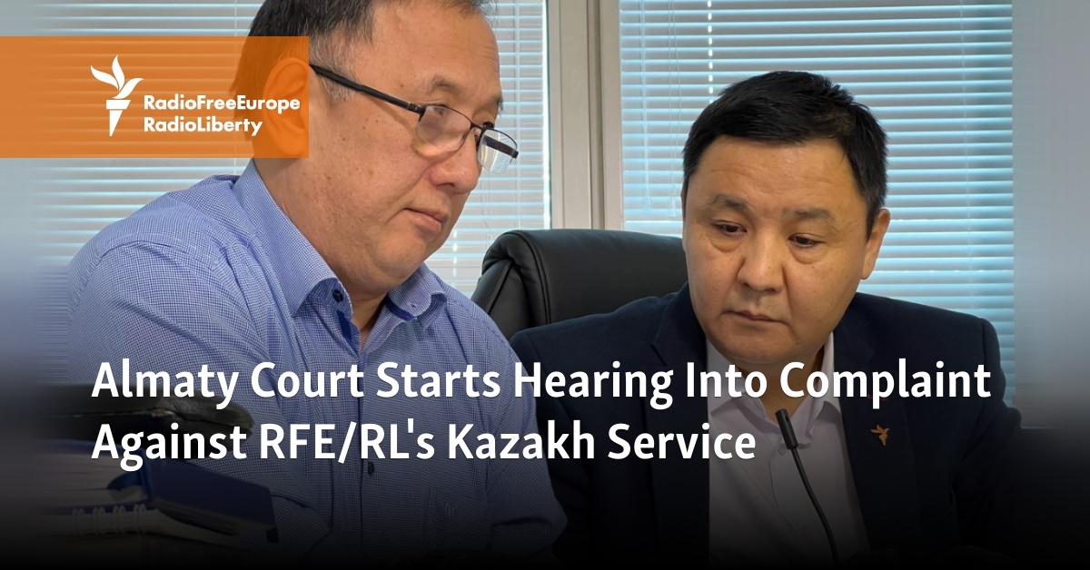 Almaty Court Starts Hearing Into Complaint Against RFE/RL's Kazakh Service - Vimarsana News