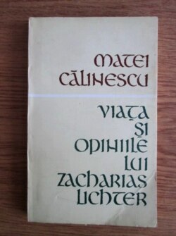 Viața și opiniile lui Zacharias Lichter, de Matei Călinescu, Editura pentru literatură, București, 1969