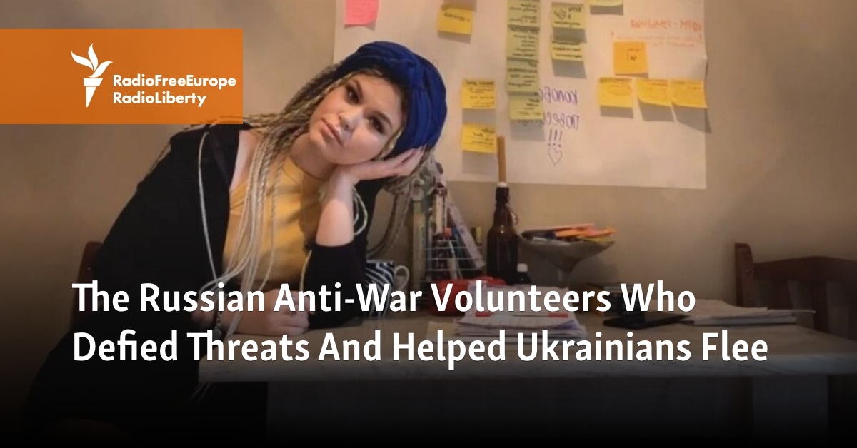 The Russian Anti-War Volunteers Who Defied Threats And Helped Ukrainians Flee - Vimarsana News