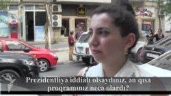 Prezidentliyə iddialı olsaydınız, ən qısa programınız necə olardı?