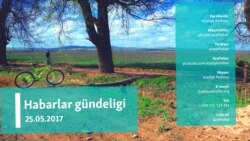 Habarlar gündeligi – 25-nji maý, 2017. 